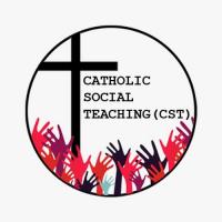 CATHOLIC SOCIAL TEACHING (CST)